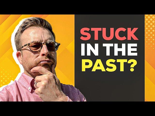 How to Stop Living in the Past (Do this Instead)