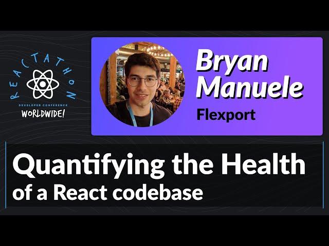 Bryan Manuele: Quantifying the Health of a React Codebase