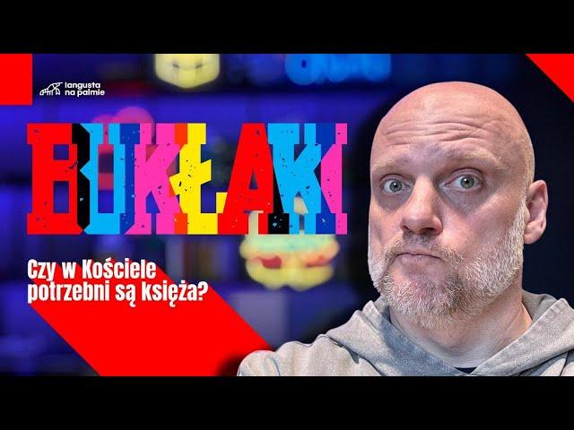 Bukłaki [#02] Czy w Kościele potrzebni są księża?