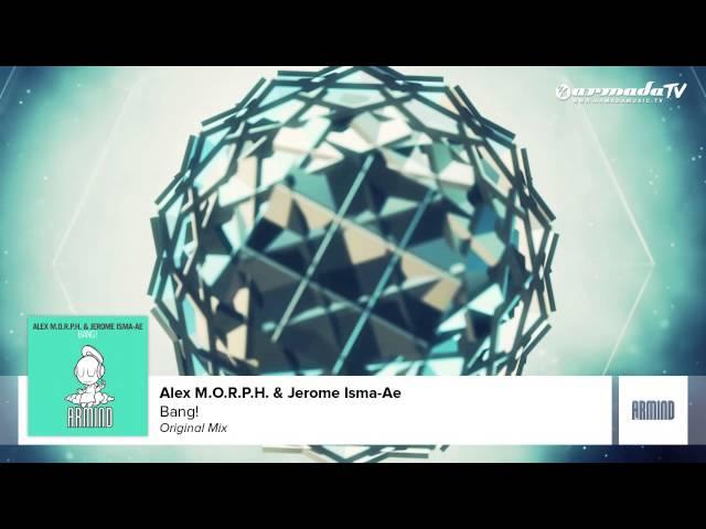 Alex M.O.R.P.H. & Jerome Isma-Ae - Bang! (Original Mix)