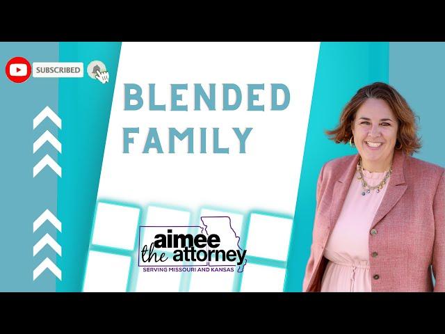 Blended Family in Missouri and Kansas by Aimee the Attorney