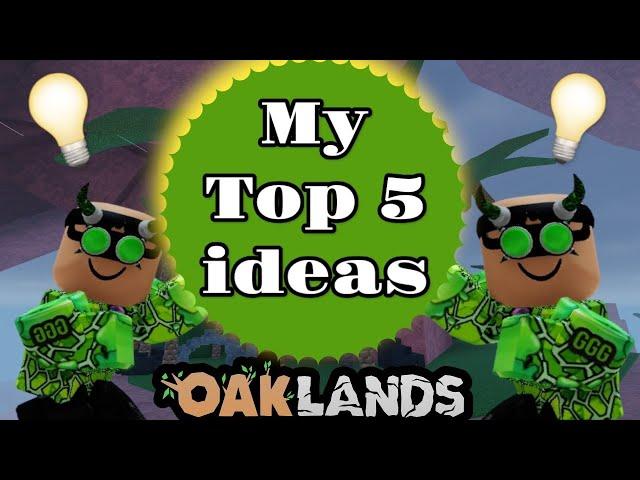 MY TOP 5 IDEAS! V1.62.0 (OAKLANDS)