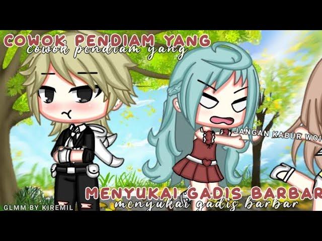 Cowok Pendiam yang Menyukai Gadis Barbar  || Gacha life indonesia || GLMM INDONESIA