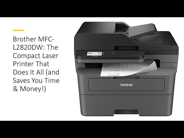 Brother MFC-L2820DW: The Compact Laser Printer That Does It All (and Saves You Time & Money!)