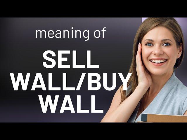 Understanding "Sell Wall" and "Buy Wall" in Trading