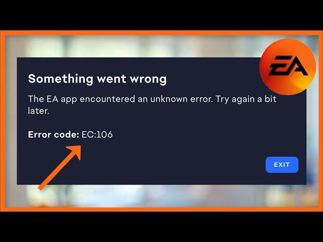 Something Went Wrong - Error Code EC:106 - The EA App Encountered an unknown Error - Fix