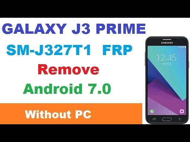 Bypass Google Account SAMSUNG GALAXY J3 Prime Remove FRP SM-J327T - SM-J327T1 Android 7.0