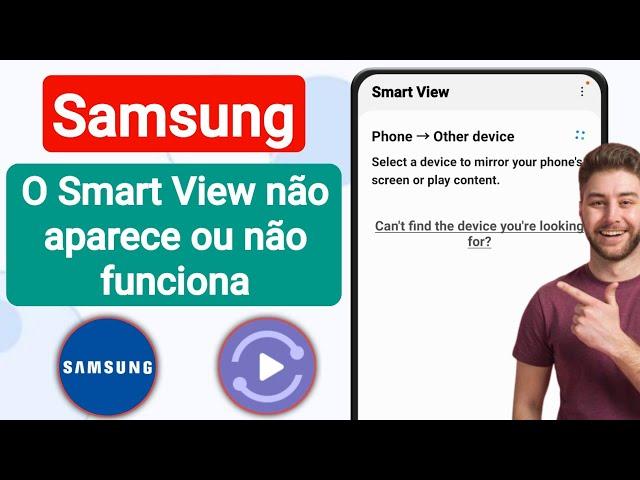 RESOLVIDO - SMART VIEW NÃO ESTÁ FUNCIONANDO NO CELULAR SAMSUNG