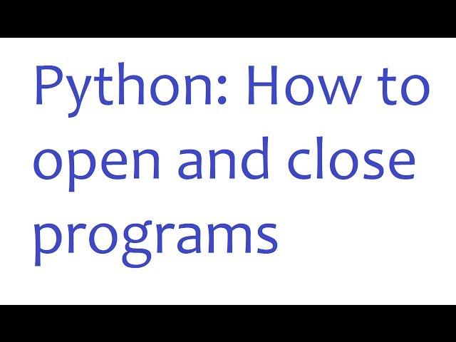 Python: How to Open and Close Programs