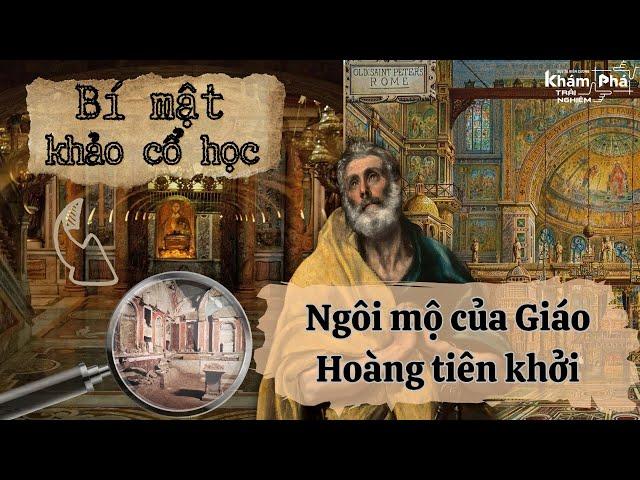 CHOÁNG NGỢP RỒI LẶNG NGƯỜI KHI KHÁM PHÁ NƠI AN NGHỈ CỦA THÁNH PHÊRÔ TẠI VATICAN