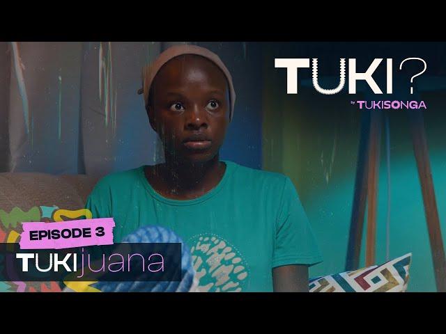 TUKI? Episode 3 - Tukijuana