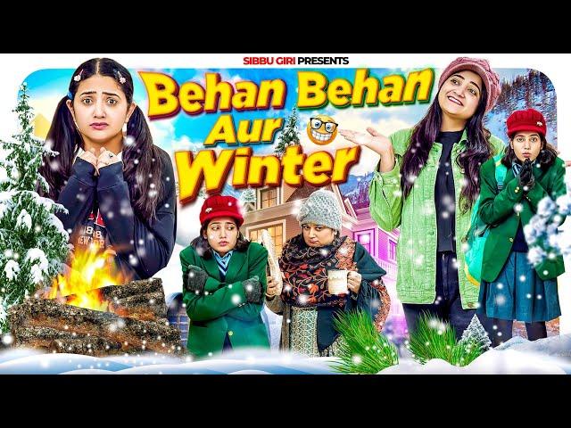 BEHAN BEHAN AUR WINTER || Sibbu Giri || Aashish Bhardwaj