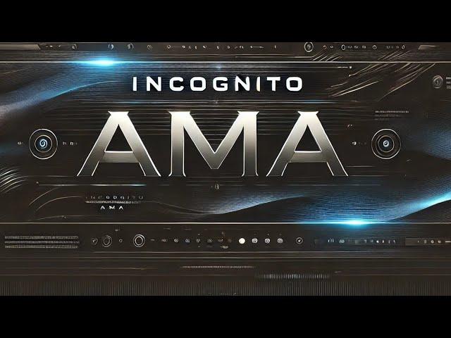 Incognito AMA