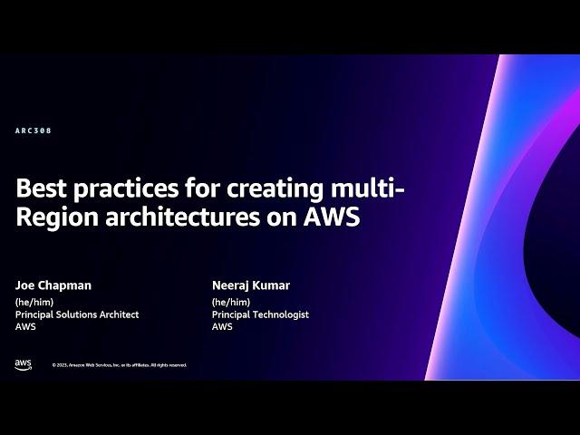 AWS re:Invent 2023 - Best practices for creating multi-Region architectures on AWS (ARC308)