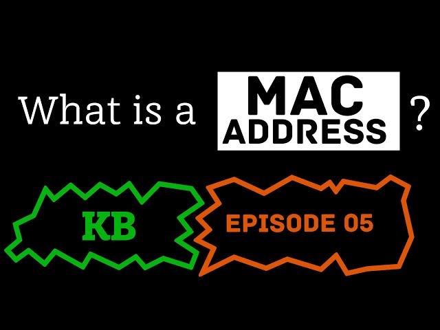 What is a MAC Address? [KB Ep 5]