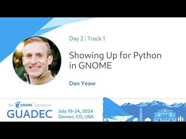 GUADEC 2024 Showing Up for Python in GNOME