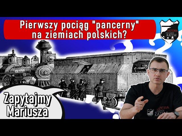 Pierwszy pociąg pancerny na ziemiach polskich? - Zapytajmy Mariusza #5