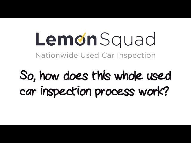 Lemon Squad: How We Work - Nationwide Pre-Purchase Used Car Inspections