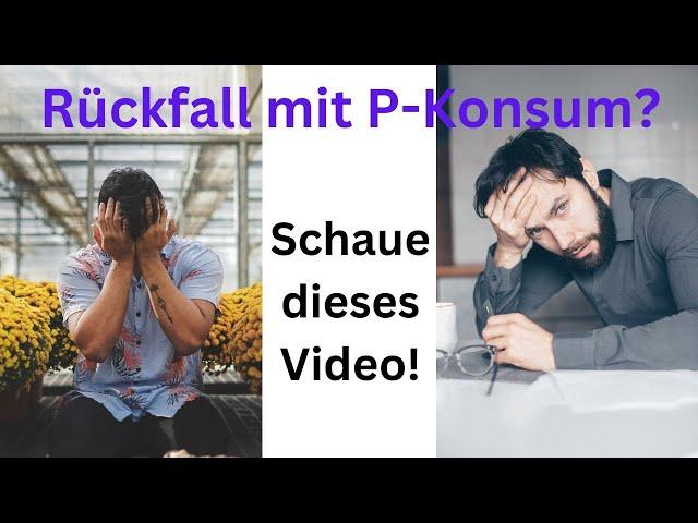 Rückfall mit P-Konsum? SCHAUE DIESES VIDEO! (NoFap, NoPMO)