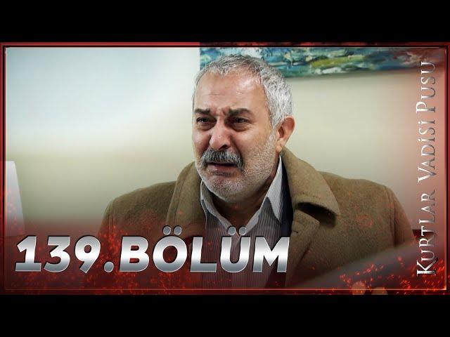 Kurtlar Vadisi Pusu - 139. Bölüm FULL HD