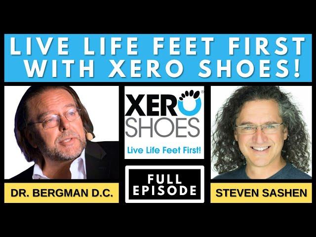 "Live Life Feet First with XERO Shoes" with Dr. B & Steven Sashen