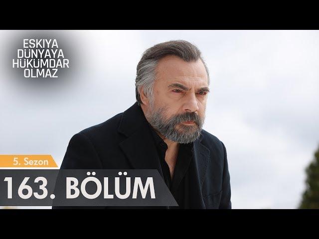 Eşkıya Dünyaya Hükümdar Olmaz 163. Bölüm