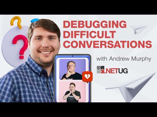 Debugging Difficult Conversations | Andrew Murphy | .NET User Group