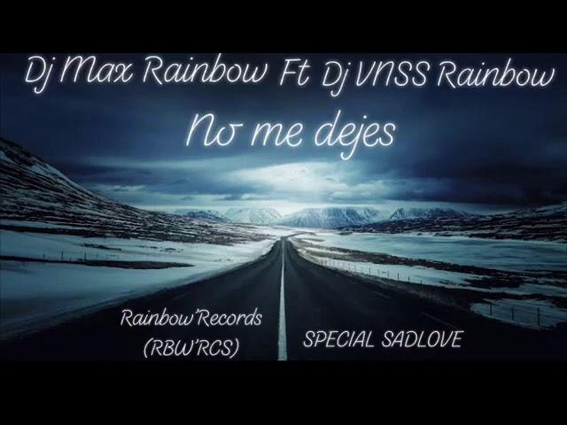 VNSS Rainbow ft Max Rainbow-No Me Dejes (SPECIAL SADLOVE) RBW’RCS