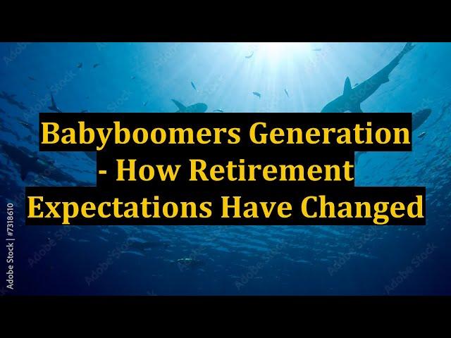 Babyboomers Generation - How Retirement Expectations Have Changed