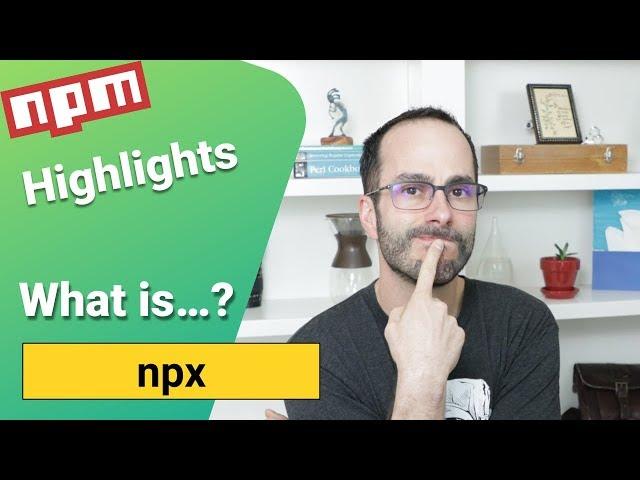 What is npx? - Weekly npm package highlights