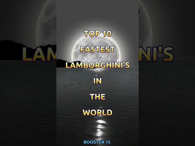 Top 10 Fastest Lamborghini's in the World  | Booster 15