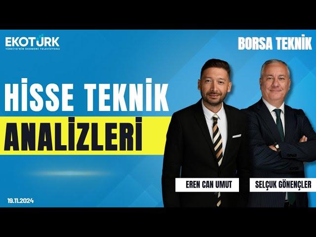 Borsa Teknik | Selçuk Gönençler | Eren Can Umut | 19.11.2024