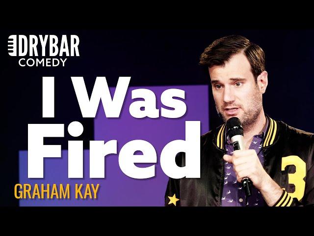 The Funniest Way To Get Fired From A Job. Graham Kay