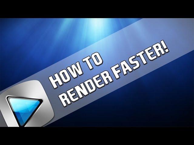 How To: Render Faster in Sony Vegas Pro 11, 12 and 13