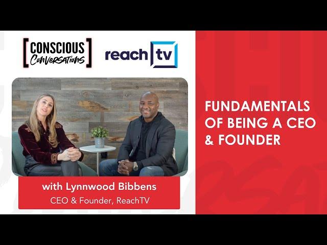 Fundamentals of being a CEO & Founder, Entrepreneurship - Lynnwood Bibbens, CEO & Founder, Reach TV