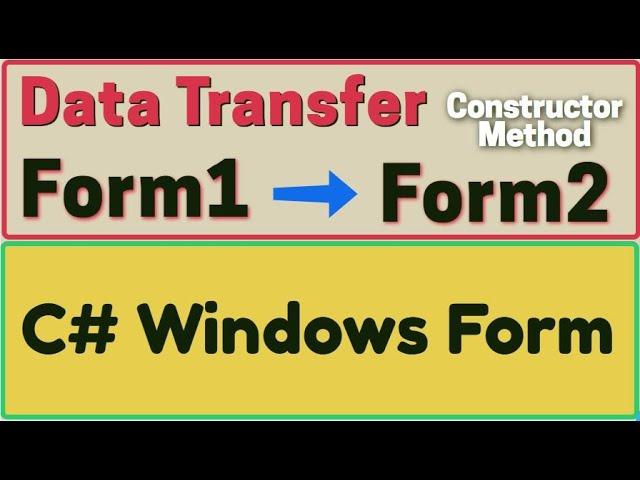 How to transfer data from Form1 to Form2 in Windows Form Application using class constructor