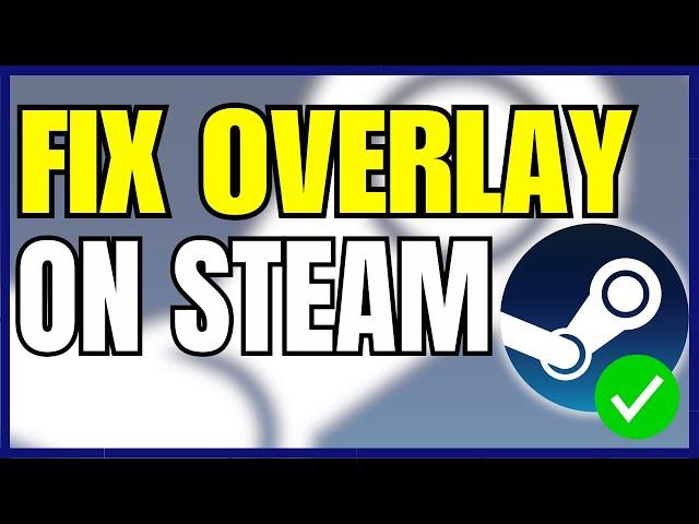 How To Fix Steam Overlay Not Working