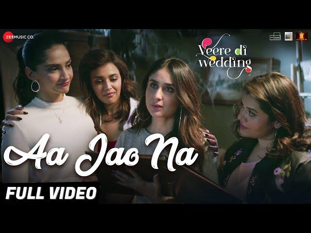 Aa Jao Na - Full Video|Veere Di Wedding|Kareena, Sonam, Swara & Shikha|Arijit Singh,Shashwat Sachdev