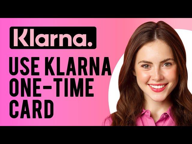 How to Use Klarna One-time Card (What is a One-time Card Service and How Does It Work on Klarna?)