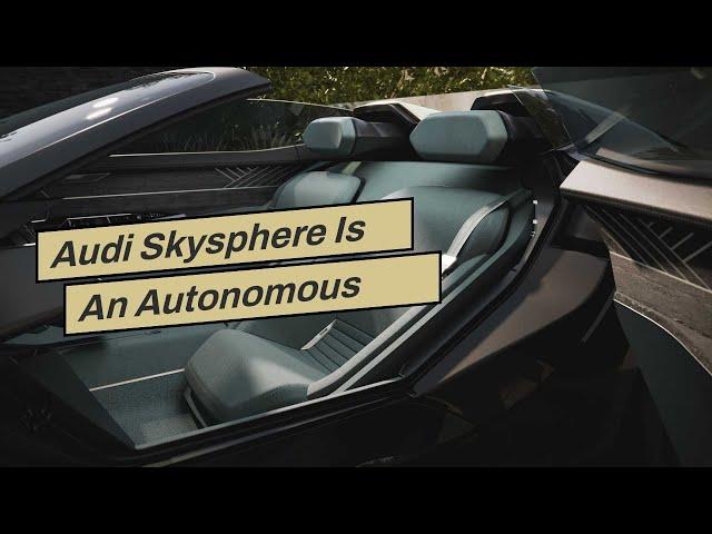 Audi Skysphere Is An Autonomous Electric Grand Tourer