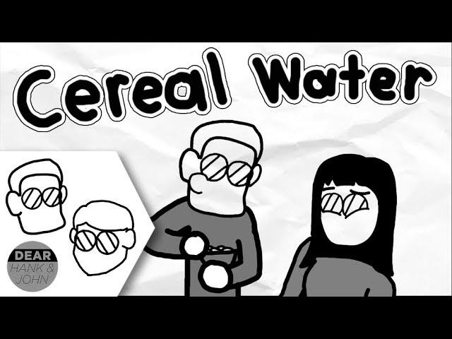 Cereal Water [Dear Hank and John]