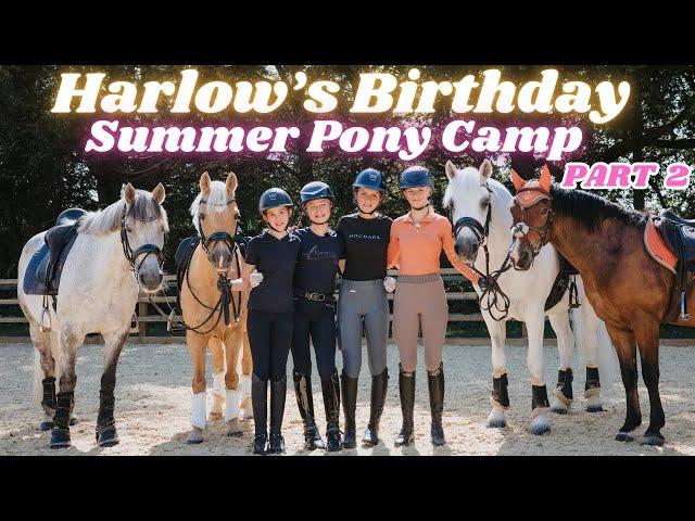 HARLOW'S BIRTHDAY SUMMER PONY CAMP! PART TWO!