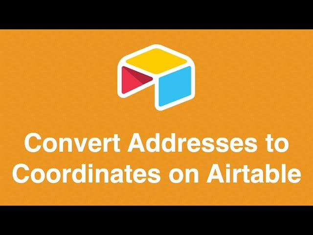 Convert Addresses to Coordinates (Longitude and Latitude) on Airtable