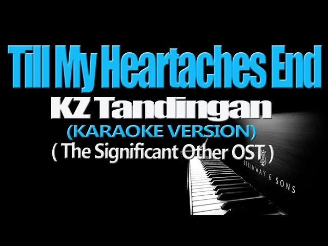 TILL MY HEARTACHES END - KZ Tandingan (The Significant Other OST) (KARAOKE VERSION)