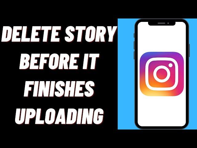 How To Delete Instagram Story Before It Finishes Uploading On iPhone