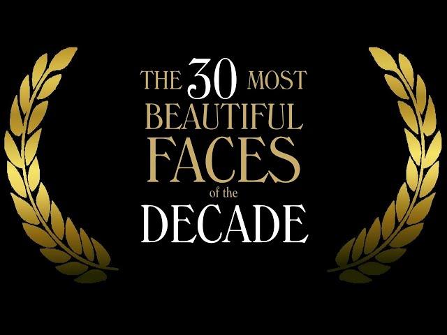 The 30 Most Beautiful Faces of the Decade