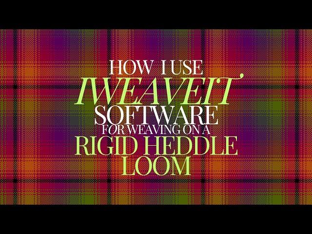 How I use IWEAVEIT software for weaving on a Rigid Heddle Loom