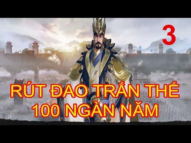 RÚT ĐAO TRẤN THẾ 100 NGÀN NĂM  - Tập 3(41- 60) - Nữ Hoàng Truyện