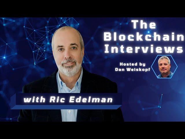 Ric Edelman on The Blockchain Interviews with Dan Weiskopf