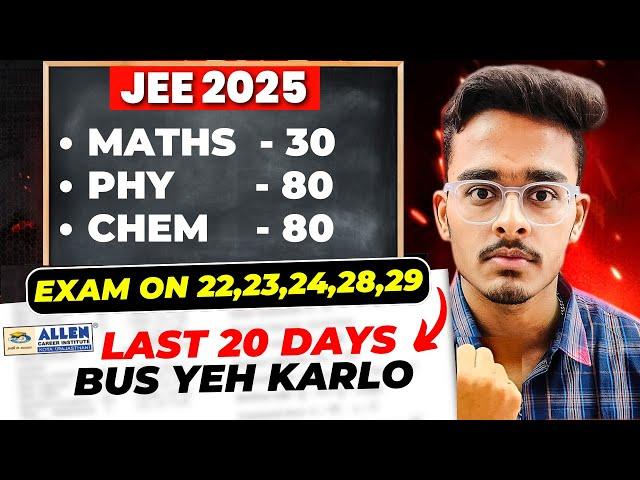 JEE Mains 2025: Only 30 Chapters to Score 190+ in JAN Attempt| Last 20 Days Strategy